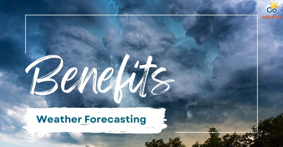  What are the benefits of weather forecasting?