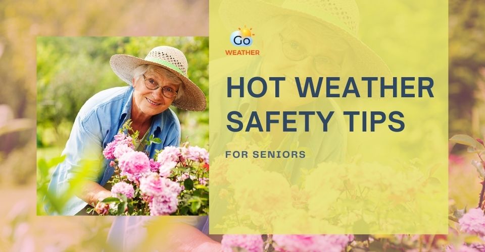  Best hot weather safety tips for older adults