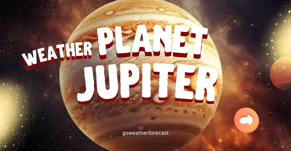  What is the weather like on the planet Jupiter?