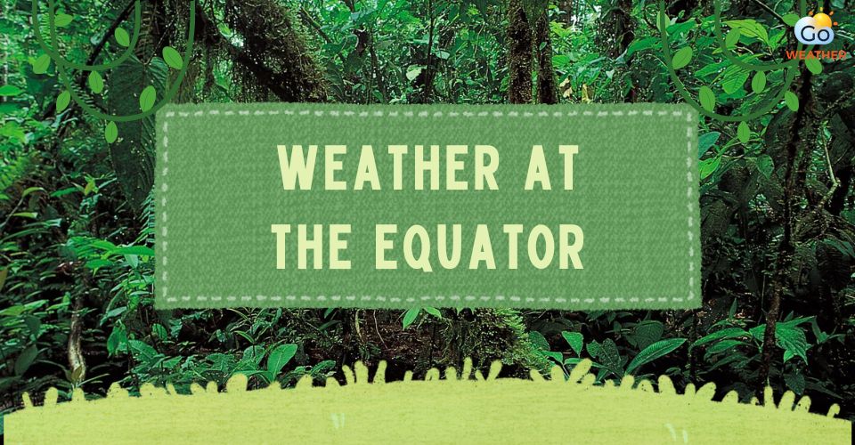 What is the climate around the equator?