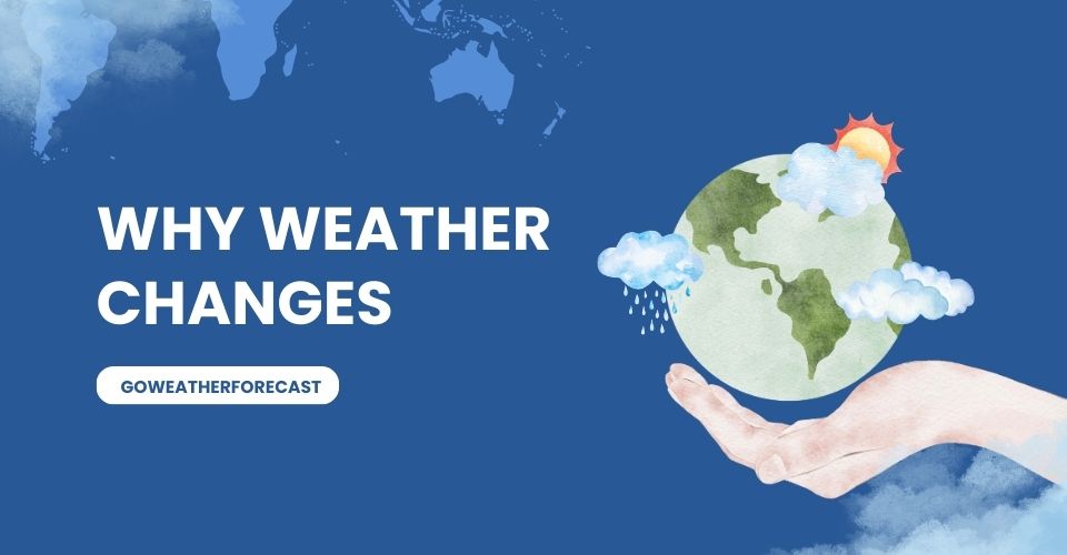  Why weather changes so frequently?