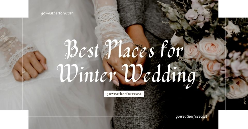 Best Places to Have a Winter Wedding: Top Venues in the World