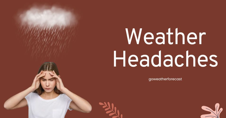 Understanding Weather Headache: Underlying Causes & 5+ Tips to Avoid