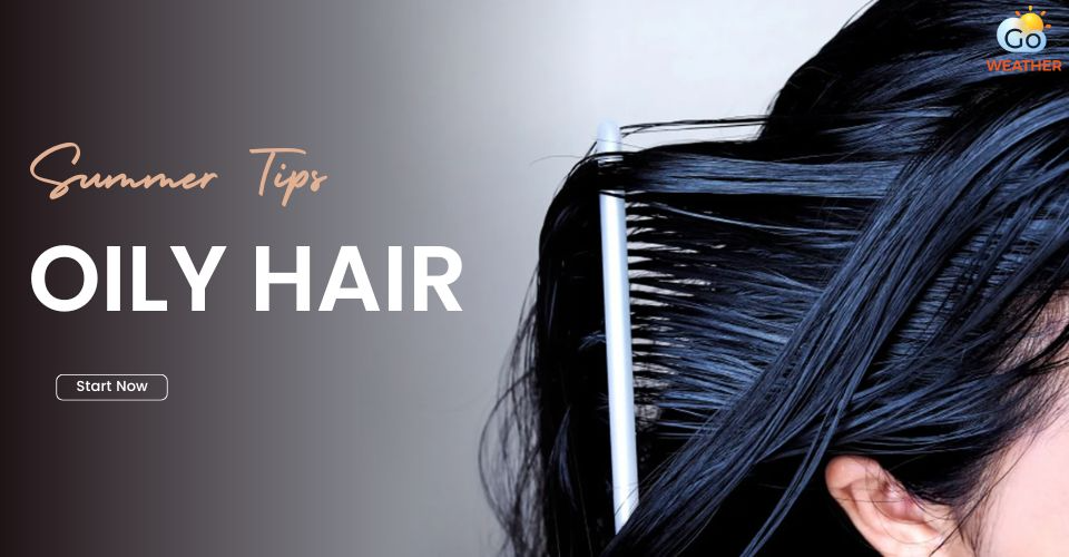 Oily Hair Care In Summer: Survival Guide for Greasy Summer Hair