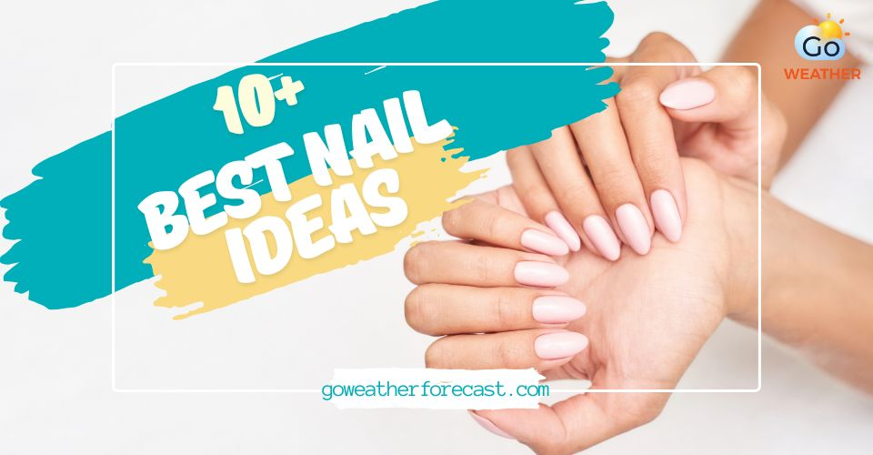 10+ Best Nail Ideas to Complement Your Summer Look [Trendy Designs]