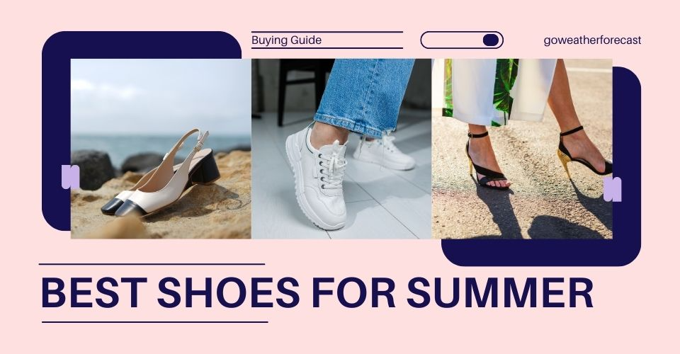 6 Best Shoes for Summer: Trendy & Stylish Options for Hot Weather