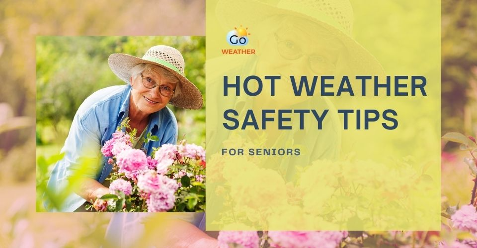 8 Hot Weather Advice for Seniors to Keep Them Safe During Heat Wave