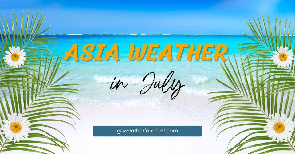 How Is the Weather in Asia in July? Weather Patterns & Destinations