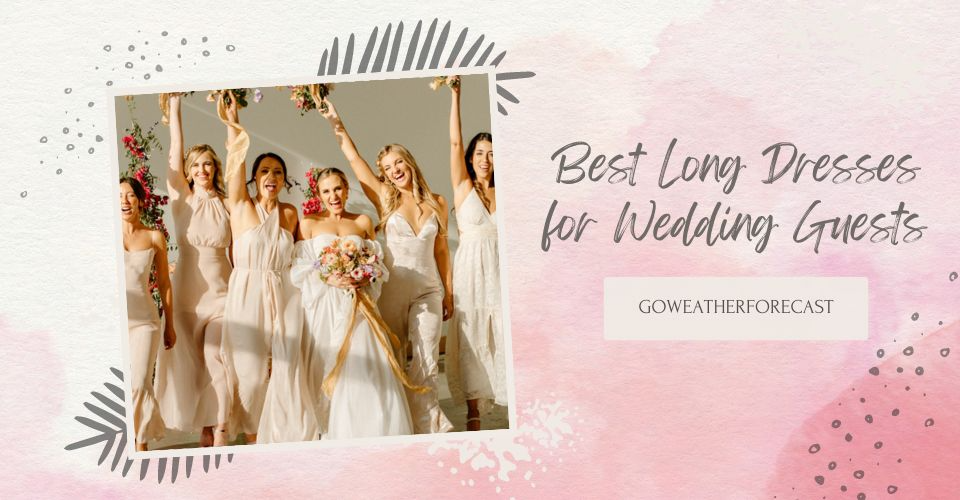10 Long Elegant Dresses for Wedding Guests to Win Best-Dressed Guest