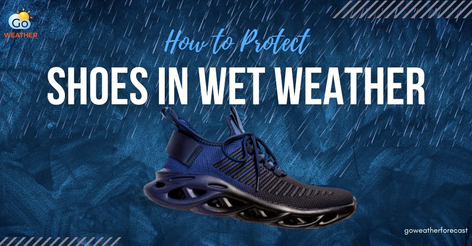 How to Protect Shoes in Wet Weather? 5+ Tips to Avoid Water Damage
