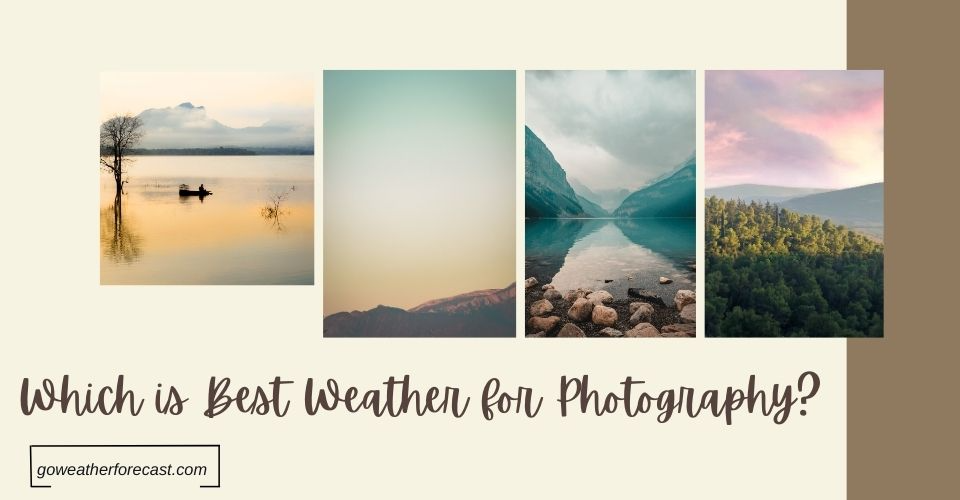 Which Is Best Weather For Photography? 7 Great Weather Conditions