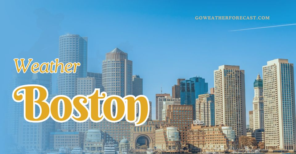 Weather in Boston Now: Current Conditions, Updates & Forecasts